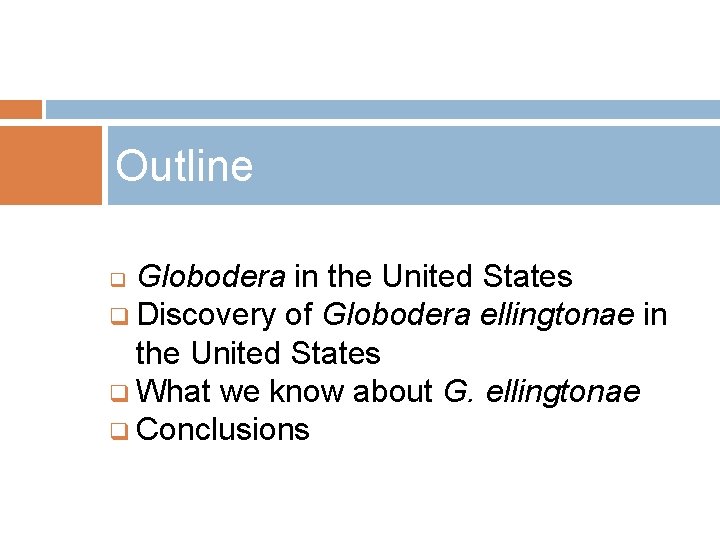 Outline Globodera in the United States q Discovery of Globodera ellingtonae in the United