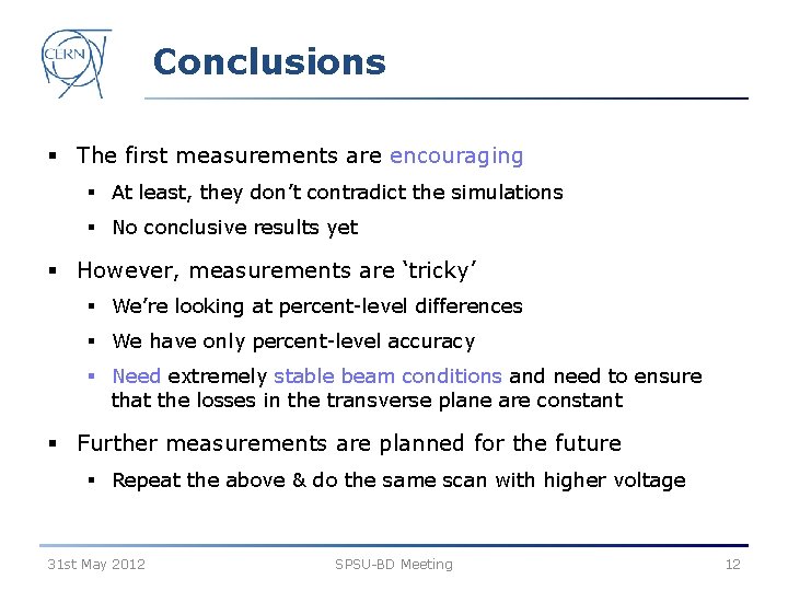 Conclusions § The first measurements are encouraging § At least, they don’t contradict the