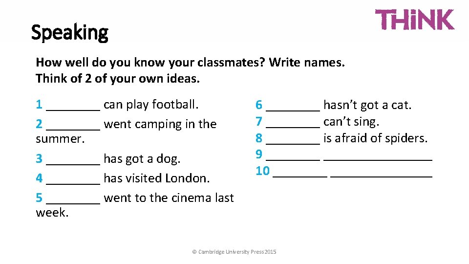 Speaking How well do you know your classmates? Write names. Think of 2 of