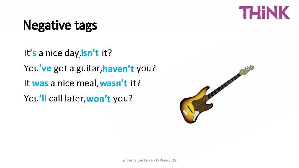 Negative tags It’s a nice day, isn’t it? You’ve got a guitar, haven’t you?