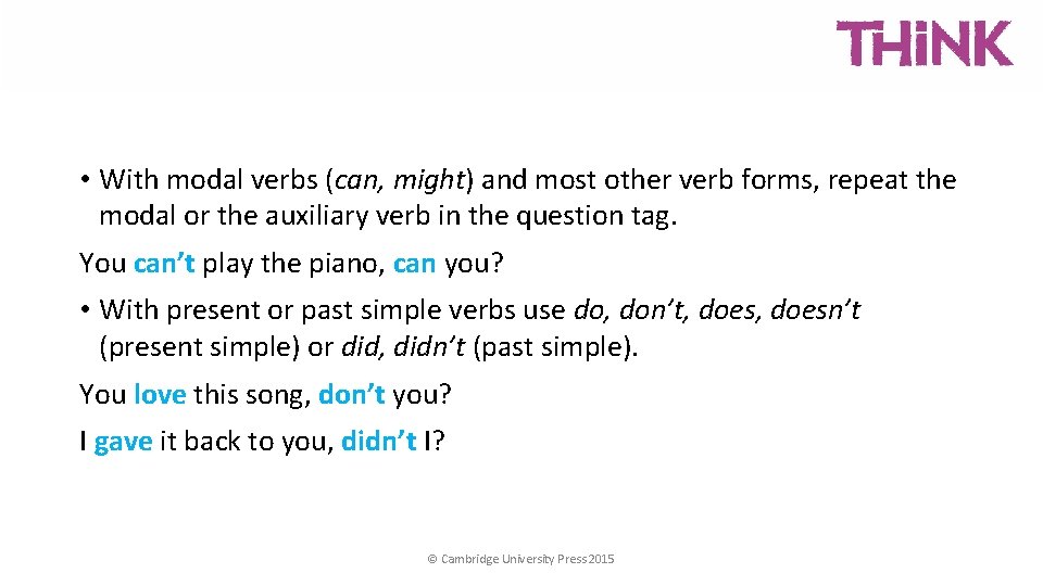  • With modal verbs (can, might) and most other verb forms, repeat the