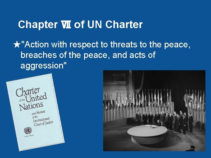 Chapter Ⅶ of UN Charter ★"Action with respect to threats to the peace, breaches