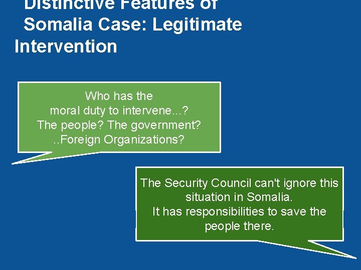 Distinctive Features of Somalia Case: Legitimate Intervention Who has the moral duty to intervene.