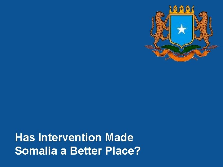 Has Intervention Made Somalia a Better Place? 