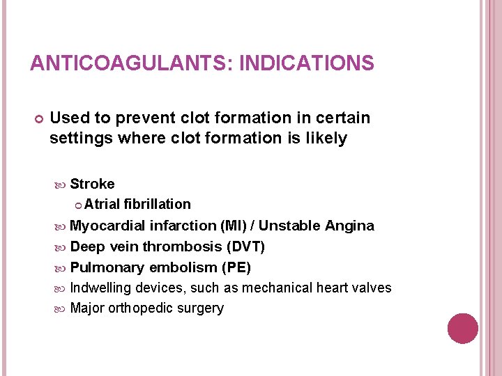 ANTICOAGULANTS: INDICATIONS Used to prevent clot formation in certain settings where clot formation is