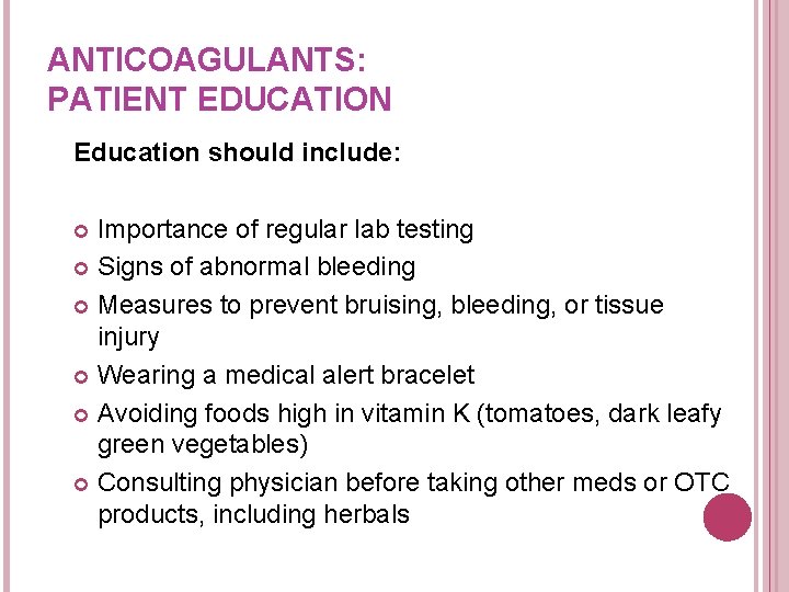 ANTICOAGULANTS: PATIENT EDUCATION Education should include: Importance of regular lab testing Signs of abnormal