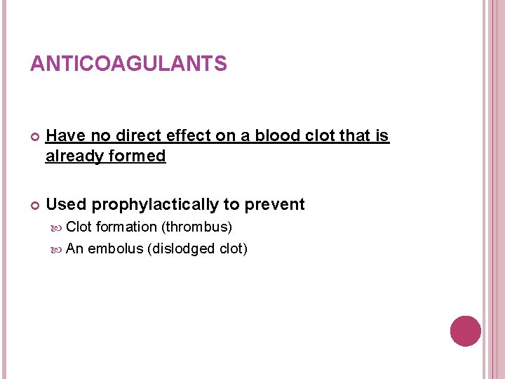 ANTICOAGULANTS Have no direct effect on a blood clot that is already formed Used