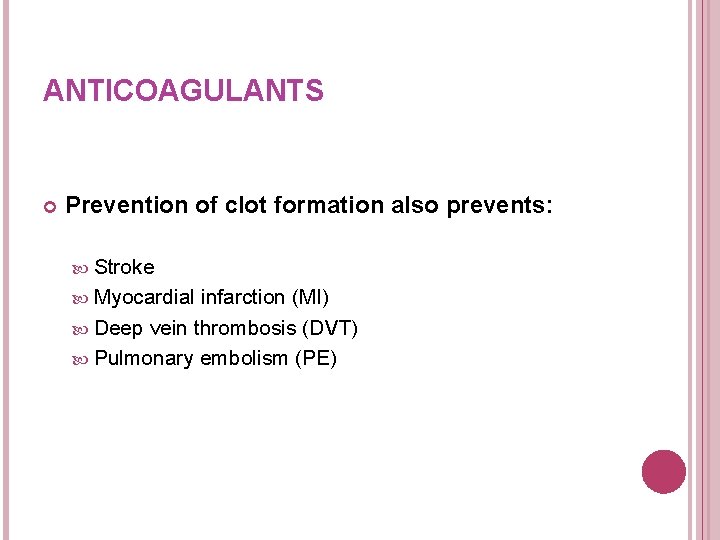 ANTICOAGULANTS Prevention of clot formation also prevents: Stroke Myocardial infarction (MI) Deep vein thrombosis