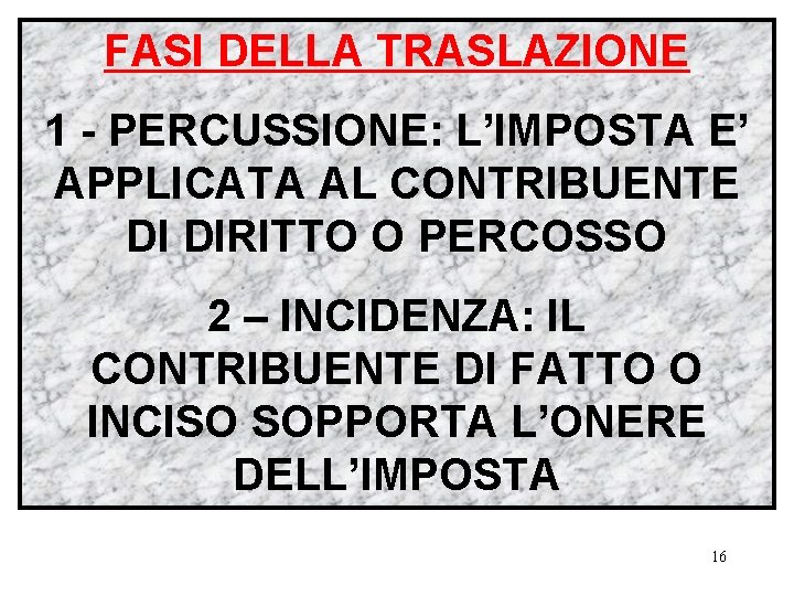 FASI DELLA TRASLAZIONE 1 - PERCUSSIONE: L’IMPOSTA E’ APPLICATA AL CONTRIBUENTE DI DIRITTO O