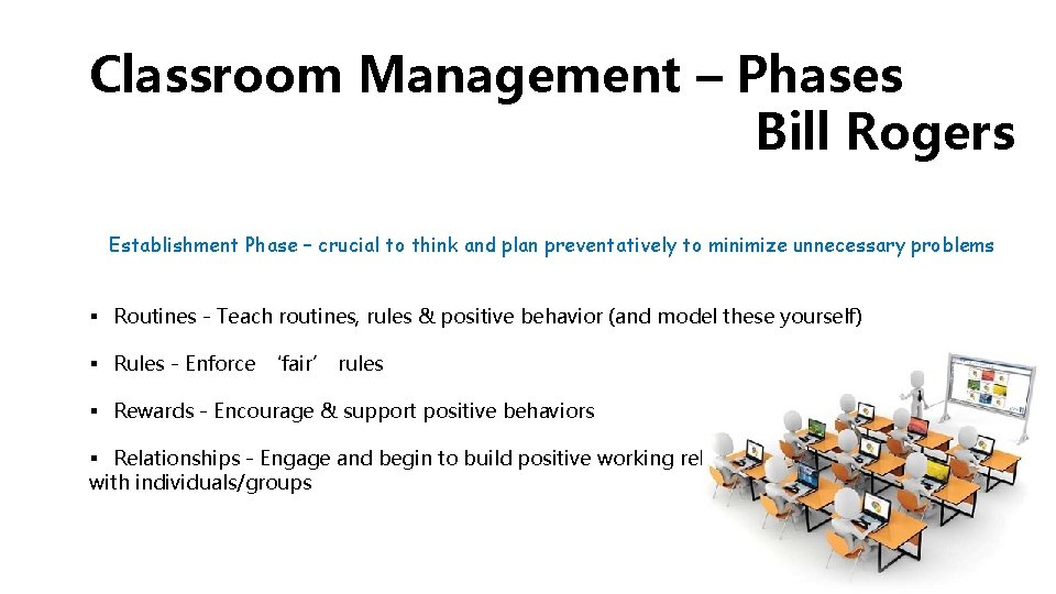 Classroom Management – Phases Bill Rogers Establishment Phase – crucial to think and plan