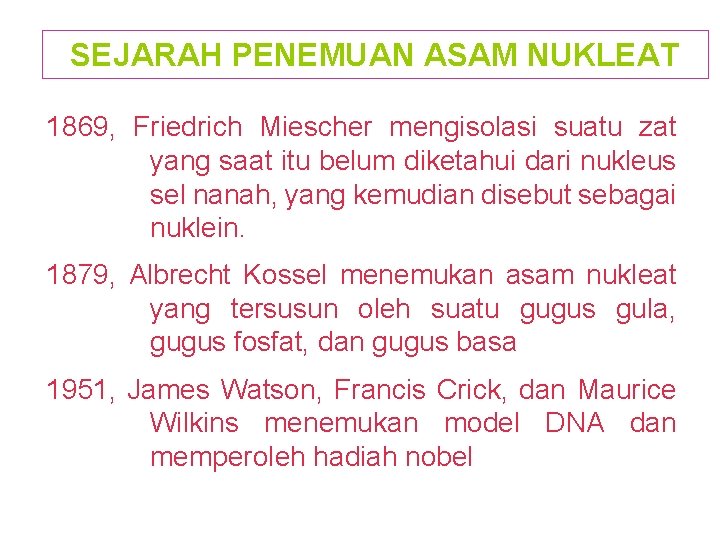 SEJARAH PENEMUAN ASAM NUKLEAT 1869, Friedrich Miescher mengisolasi suatu zat yang saat itu belum