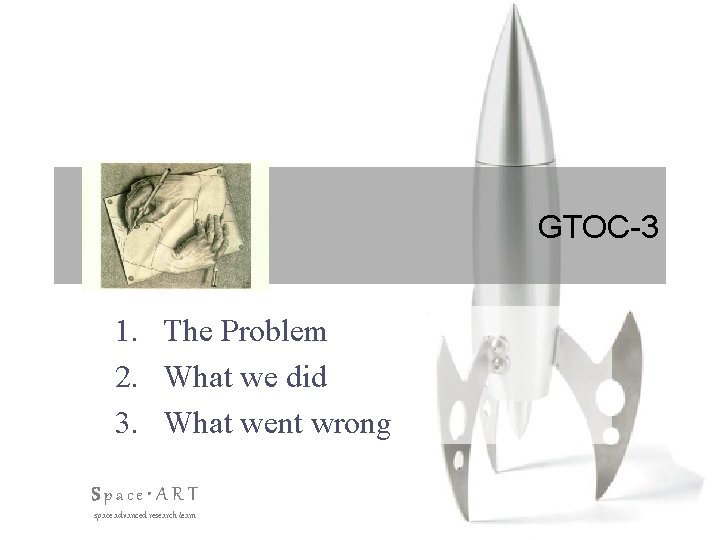 GTOC-3 1. The Problem 2. What we did 3. What went wrong Space •