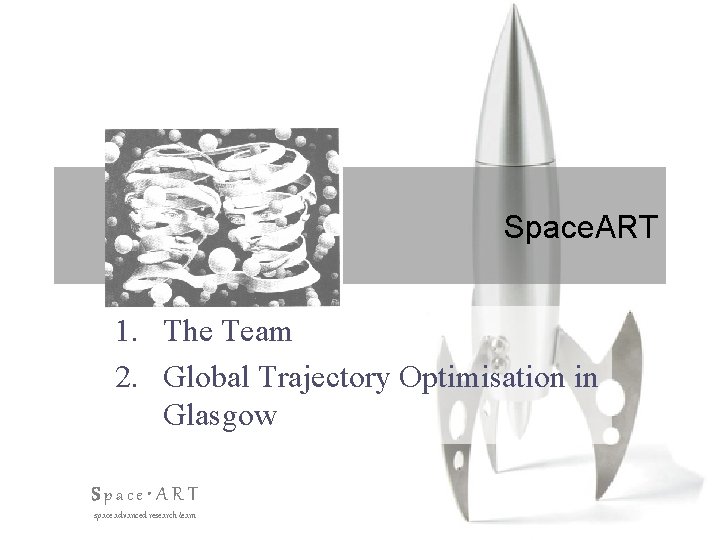 Space. ART 1. The Team 2. Global Trajectory Optimisation in Glasgow Space • ART