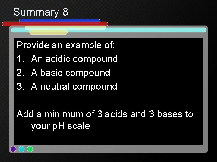 Summary 8 Provide an example of: 1. An acidic compound 2. A basic compound