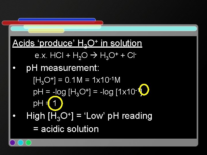 Acids ‘produce’ H 3 O+ in solution e. x. HCl + H 2 O