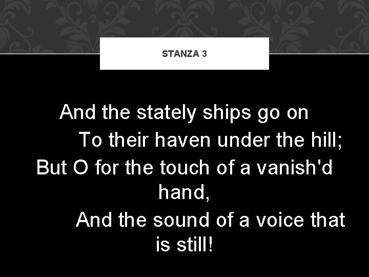 STANZA 3 And the stately ships go on To their haven under the hill;