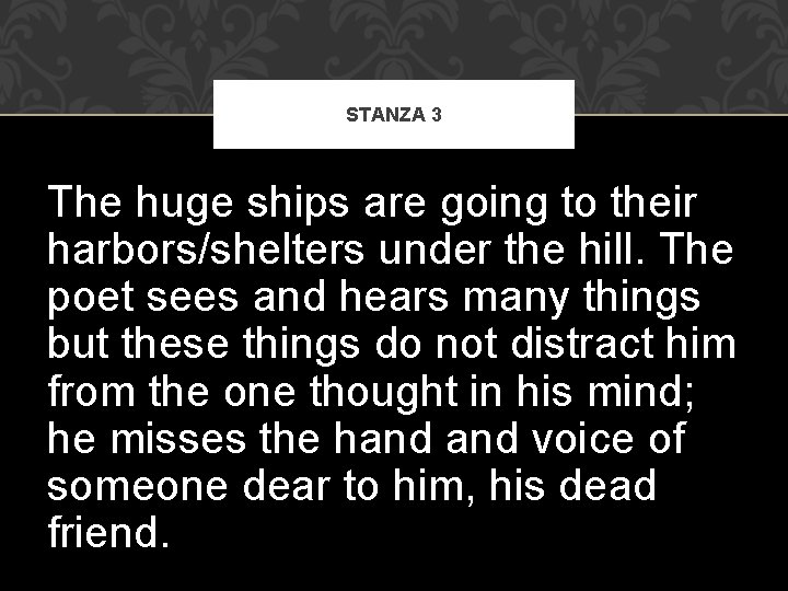 STANZA 3 The huge ships are going to their harbors/shelters under the hill. The