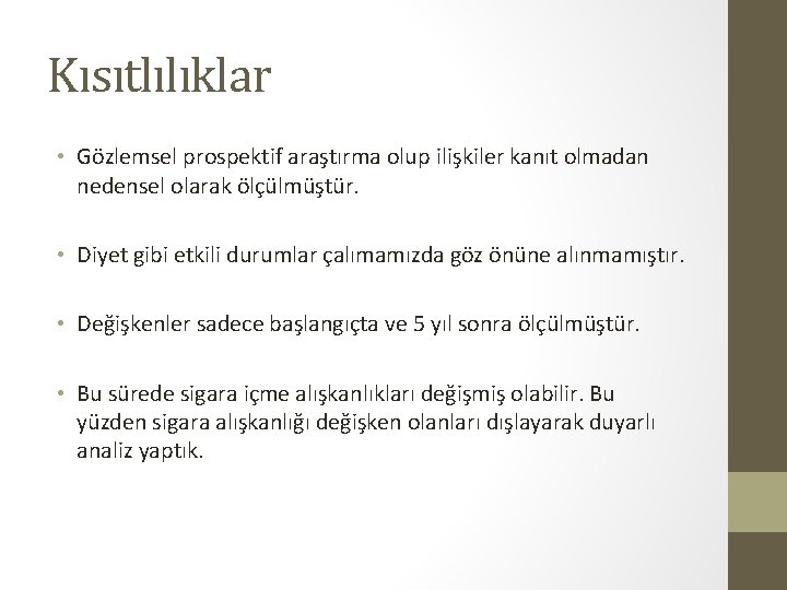 Kısıtlılıklar • Gözlemsel prospektif araştırma olup ilişkiler kanıt olmadan nedensel olarak ölçülmüştür. • Diyet