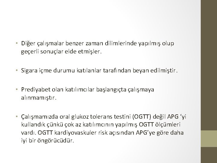  • Diğer çalışmalar benzer zaman dilimlerinde yapılmış olup geçerli sonuçlar elde etmişler. •