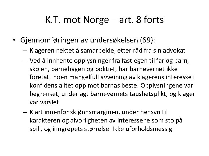 K. T. mot Norge – art. 8 forts • Gjennomføringen av undersøkelsen (69): –