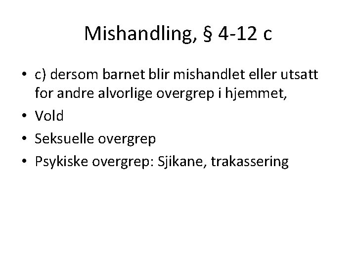 Mishandling, § 4 -12 c • c) dersom barnet blir mishandlet eller utsatt for