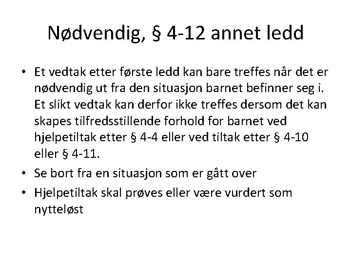 Nødvendig, § 4 -12 annet ledd • Et vedtak etter første ledd kan bare