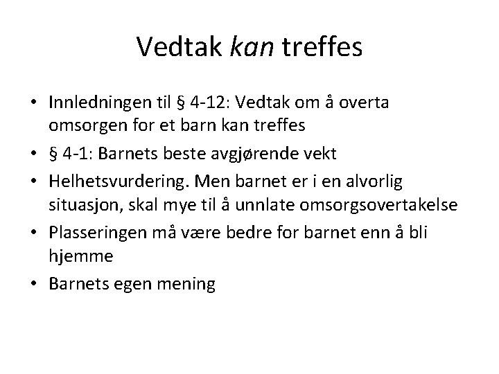 Vedtak kan treffes • Innledningen til § 4 -12: Vedtak om å overta omsorgen