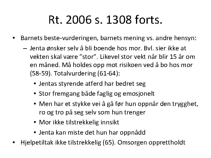 Rt. 2006 s. 1308 forts. • Barnets beste-vurderingen, barnets mening vs. andre hensyn: –