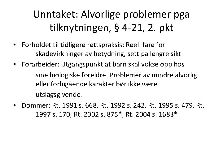 Unntaket: Alvorlige problemer pga tilknytningen, § 4 -21, 2. pkt • Forholdet til tidligere