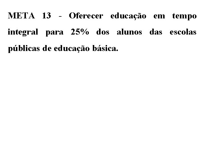 META 13 - Oferecer educação em tempo integral para 25% dos alunos das escolas