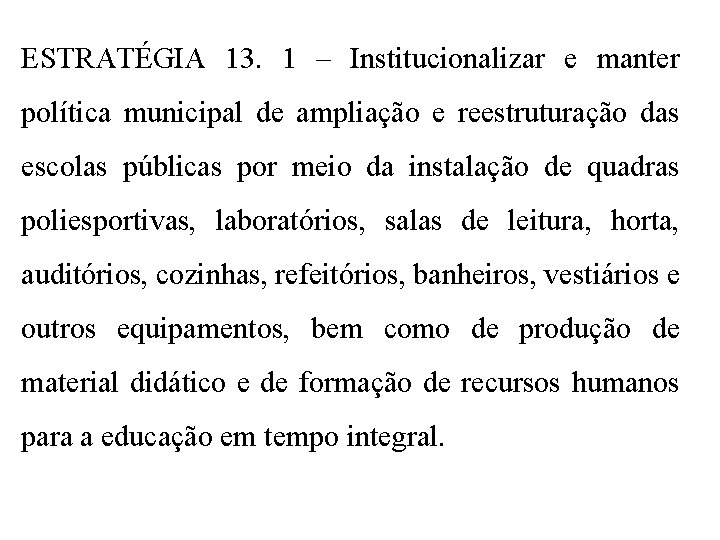 ESTRATÉGIA 13. 1 – Institucionalizar e manter política municipal de ampliação e reestruturação das