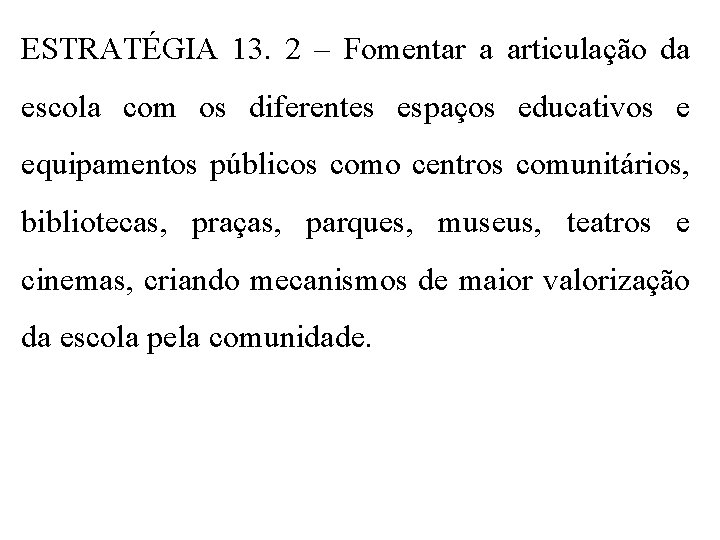 ESTRATÉGIA 13. 2 – Fomentar a articulação da escola com os diferentes espaços educativos