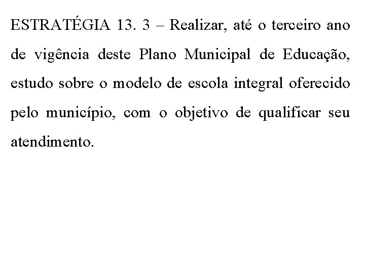 ESTRATÉGIA 13. 3 – Realizar, até o terceiro ano de vigência deste Plano Municipal