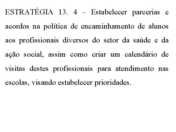 ESTRATÉGIA 13. 4 – Estabelecer parcerias e acordos na política de encaminhamento de alunos