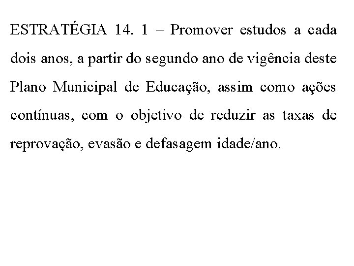 ESTRATÉGIA 14. 1 – Promover estudos a cada dois anos, a partir do segundo