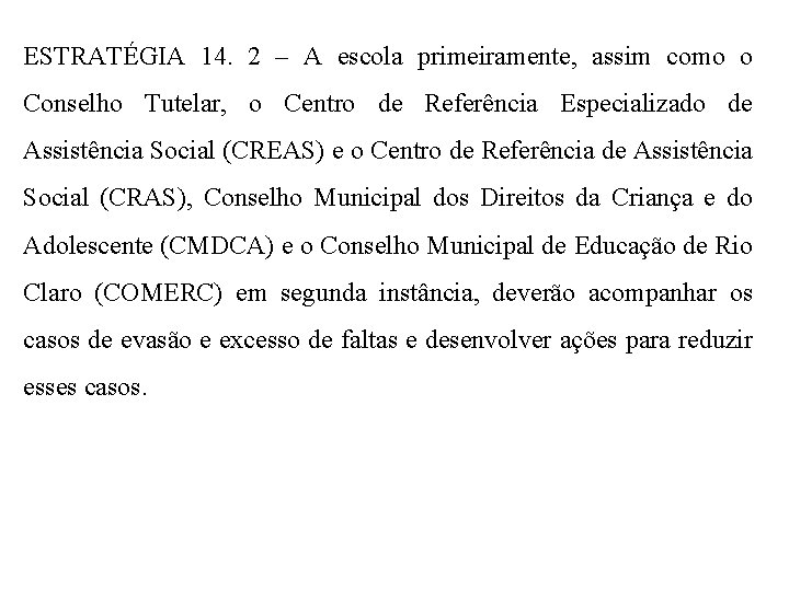 ESTRATÉGIA 14. 2 – A escola primeiramente, assim como o Conselho Tutelar, o Centro