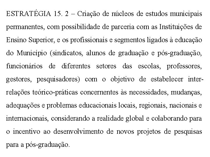 ESTRATÉGIA 15. 2 – Criação de núcleos de estudos municipais permanentes, com possibilidade de