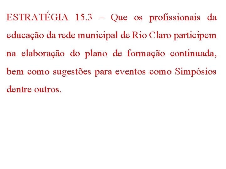 ESTRATÉGIA 15. 3 – Que os profissionais da educação da rede municipal de Rio