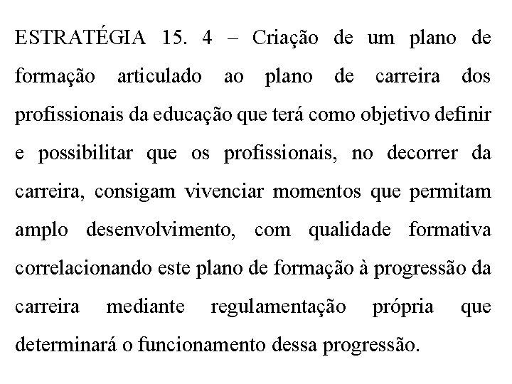 ESTRATÉGIA 15. 4 – Criação de um plano de formação articulado ao plano de