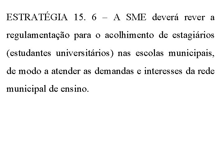 ESTRATÉGIA 15. 6 – A SME deverá rever a regulamentação para o acolhimento de