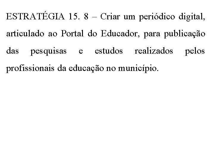 ESTRATÉGIA 15. 8 – Criar um periódico digital, articulado ao Portal do Educador, para