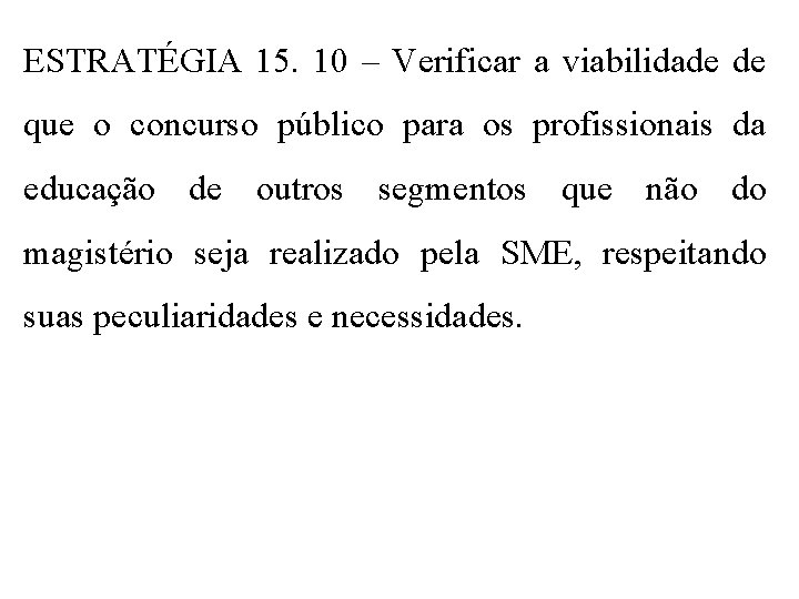 ESTRATÉGIA 15. 10 – Verificar a viabilidade de que o concurso público para os