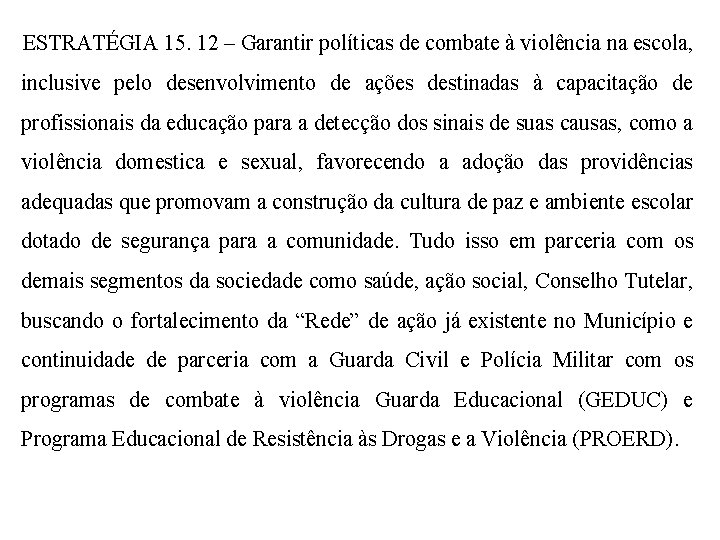 ESTRATÉGIA 15. 12 – Garantir políticas de combate à violência na escola, inclusive pelo