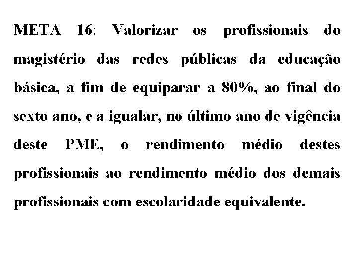 META 16: Valorizar os profissionais do magistério das redes públicas da educação básica, a