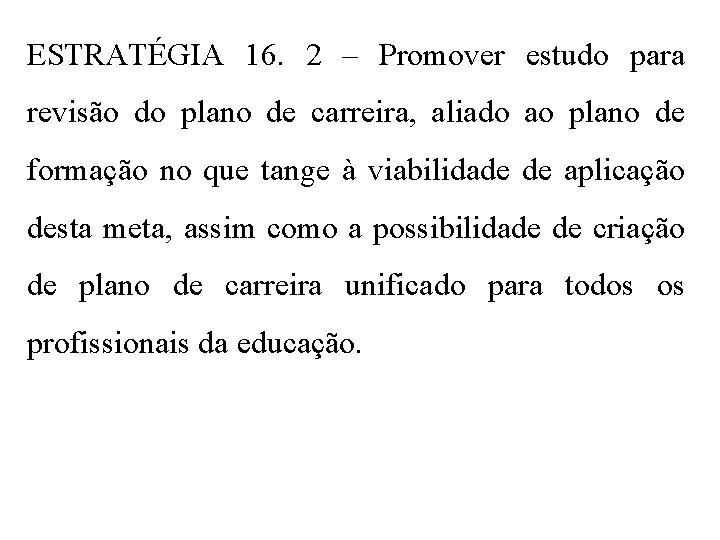 ESTRATÉGIA 16. 2 – Promover estudo para revisão do plano de carreira, aliado ao