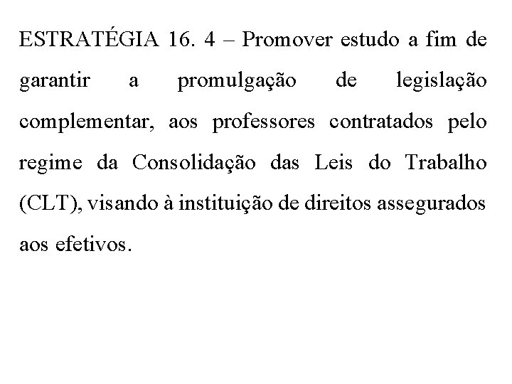 ESTRATÉGIA 16. 4 – Promover estudo a fim de garantir a promulgação de legislação