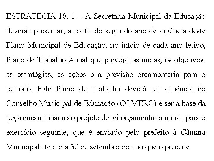 ESTRATÉGIA 18. 1 – A Secretaria Municipal da Educação deverá apresentar, a partir do