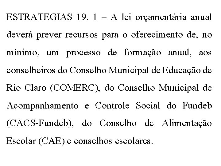 ESTRATEGIAS 19. 1 – A lei orçamentária anual deverá prever recursos para o oferecimento