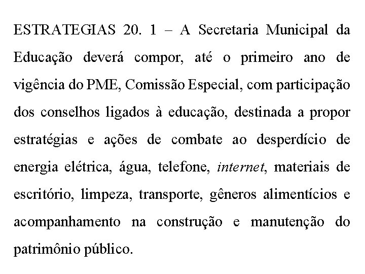 ESTRATEGIAS 20. 1 – A Secretaria Municipal da Educação deverá compor, até o primeiro