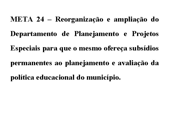 META 24 – Reorganização e ampliação do Departamento de Planejamento e Projetos Especiais para